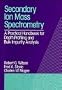 Secondary Ion Mass Spectrometry: A Practical Handbook for Depth Profiling and Bulk Impurity Analysis