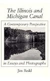 The Illinois and Michigan Canal: A Contemporary Perspective in Essays and Photographs