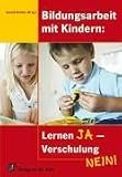 Bildungsarbeit mit Kinder Lernen JA - Verschulung NEIN!: 3-10 - Gerold Scholz