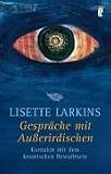 Gespr�che mit Au�erirdischen: Kontakte mit dem kosmischen Bewu�tsein - Lisette Larkins