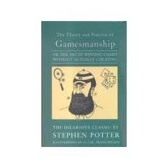 The Theory and Practice of Gamesmanship: Or the Art of Winning Games Without Actually Cheating