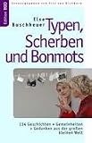 Produkt-Bild: Typen, Scherben und Bonmots: 134 Geschichten + Gemeinheiten + Gedanken aus der gro&szlig;en kleinen Welt