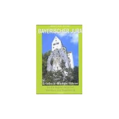 Bayerischer Jura. Erlebnis-Wanderf�hrer