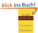 The Long Emergency: Surviving the End of Oil, Climate Change, and Other Converging Catastrophes of the Twenty-First Century