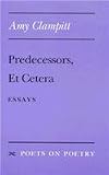 Predecessors, Et Cetera: Essays (Poets on Poetry)