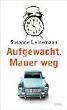 Aufgewacht. Mauer weg.
