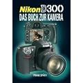 Nikon D300: Das Buch zur Kamera