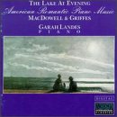 American Romantic Piano Music: The Lake at Evening by  Charles Tomlinson Griffes, Edward MacDowell, and Garah Landes 