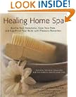Healing Home Spa: Soothe Your Symptoms, Ease Your Pain, and Age-Proof Your Body with Pleasure