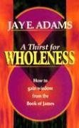 A Thirst for Wholeness: How to Gain Wisdom from the Book of James