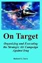 On target: Organizing and executing the strategic air campaign against iraq (The USAF in the Persian Gulf War)