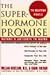 The SUPERHORMONE PROMISE: Nature s Antidote to Aging