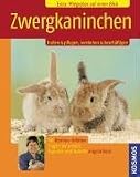 Zwergkaninchen: Halten & Pflegen, Verstehen & Beschaeftigen
