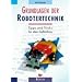 Grundlagen der Robotertechnik. Tipps und Tricks für den Selbstbau