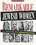 Remarkable Jewish Women: Rebels, Rabbis, and Other Women from Biblical Times to the Present