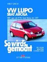 So wird's gemacht. VW Lupo ab 9/98, Seat Arosa ab 3/97. Pflegen - Warten - Reparieren.