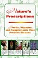 Nature's Prescription:  Foods, Vitamins, and Supplements That Prevent Disease
