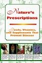 Nature's Prescription:  Foods, Vitamins, and Supplements That Prevent Disease