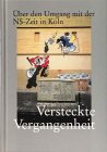 Produkt-Bild: Versteckte Vergangenheit. &Uuml;ber den Umgang mit der NS- Zeit in K&ouml;ln. Aufs&auml;tze und Essays