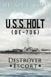U.S.S. HOLT (DE-706) Destroyer Escort