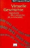 Virtuelle Geschichte - Historische Alternativen im 20 - Jahrhundert - Niall Ferguson