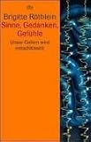Sinne, Gedanken, Gef&uuml;hle - Unser Gehirn wird entschl&uuml;sselt. - Brigitte R&ouml;thlein