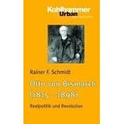 Otto von Bismarck (1815 - 1898): Realpolitik und Revolution