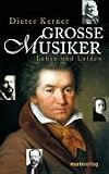 Grosse Musiker: Leben und Leiden