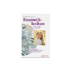 Kosmetiklexikon: Inhaltsstoffe von A-Z. Unvertr�glichkeiten erkennen. Deklarationen verstehen
