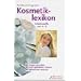 Kosmetiklexikon: Inhaltsstoffe von A-Z. Unvertr�glichkeiten erkennen. Deklarationen verstehen