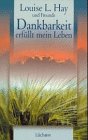 Dankbarkeit erf&uuml;llt mein Leben - Louise L. Hay