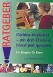 Cochlea-Implantat - mit dem CI leben, h�ren und sprechen
