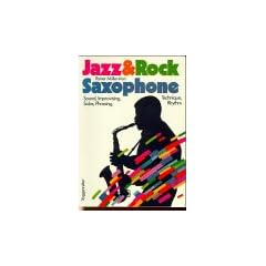 Jazz- Rock- Saxophone. Sound, Improvising, Technique, Solos, Phrasing, Rhythm