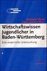 Wirtschaftswissen Jugendlicher in Baden-W&uuml;rttemberg - Reinhold W&uuml;rth, Hans J. Klein