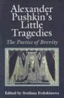 Alexander Pushkin's Little Tragedies : The Poetics Of  Brevity