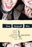 Live Through This: A Mother's Memoir of Runaway Daughters