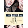 Live Through This: A Mother's Memoir of Runaway Daughters and Reclaimed Love