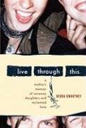 Live Through This: A Mother's Memoir of Runaway Daughters