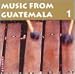 Music from Guatemala, Vol. 1