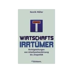Wirtschaftsirrt�mer. Richtigstellungen von Arbeitszeitverk�rzung bis Zinspolitik