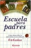 Escuela para padres. Como desarrollar la autoestima en ninos de 0 a 6 anos (Spanish Edition)