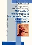 Mißhandlung, Vernachlässigung und sexuelle Gewalt in Erziehungsverhältnissen.