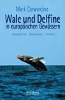 Wale und Delfine in europäischen Gewässern. Beobachten - Bestimmen - Erleben