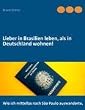 Lieber in Brasilien leben, als in Deutschland wohnen: Wie ich mittellos nach S�o Paulo auswanderte