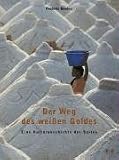 Der Weg des wei�en Goldes. Eine Kulturgeschichte des Salzes - Frederic Denhez
