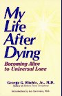 My Life After Dying: Becoming Alive To Universal Love