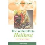 Die schleimfreie Heilkost: F�r alle, die gesund werden und gesund bleiben wollen. Eine Methode, sich 'gesund zu essen'