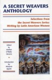 A Secret Weavers Anthology: Selections from the White Pine Press Secret Weavers Series : Writing by Latin American Women (Secret Weavers Series, Vol 13)