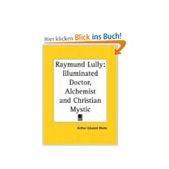 Raymund Lully: Illuminated Doctor, Alchemist and Christian Mystic