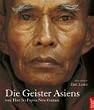 Die Geister Asiens. Von Tibet bis Papua-Neuguinea